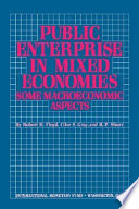 Public enterprise in mixed economies : some macroeconomic aspects / by Robert H. Floyd, Clive S. Gray, and R.P. Short ; with an introduction by Vito Tanzi.