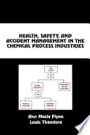 Health, safety, and accident management in the chemical process industries / Ann Marie Flynn, Louis Theodore.