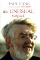 The unusual suspect / Paul Flynn ; edited by Ruth Winstone ; [with a foreword by Tony Benn].