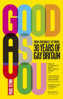 Good as you : from prejudice to pride : 30 years of gay Britain / Paul Flynn.