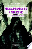 Megaprojects and risk : an anatomy of ambition / Ben Flyvbjerg, Nils Bruzelius and Werner Rothengatter.