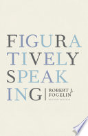Figuratively speaking / by Robert J. Fogelin.