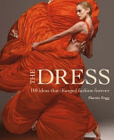 The dress : 100 ideas that changed fashion forever / Marnie Fogg.