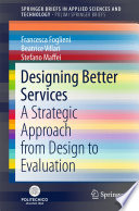 Designing better services : a strategic approach from design to evaluation / Francesca Foglieni, Beatrice Villari and Stefano Maffei.