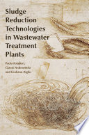 Sludge reduction technologies in wastewater treatment plants / Paola Foladori, Gianni Andreottola and Giuliano Ziglio.