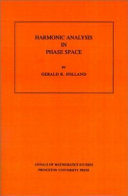 Harmonic analysis in phase space / by Gerald B. Folland.