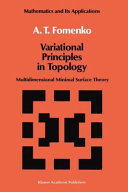 Variational principles of topology : multidimensional minimal surface theory / by A.T. Fomenko.