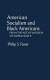 American socialism and black Americans : from the age of Jackson to World War II / (by) Philip S. Foner.