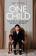 One child : the story of China's most radical experiment / Mei Fong.