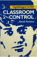 Classroom control : understanding and guiding classroom behaviour / David Fontana.