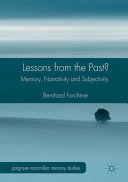 Lessons from the past? : memory, narrativity and subjectivity / Bernhard Forchtner.