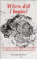 When did I begin? : conception of the human individual in history, philosophy and science / Norman M. Ford.
