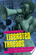 Liberated threads Black women, style, and the global politics of soul / Tanisha C. Ford.