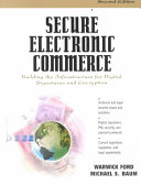 Secure electronic commerce : building the infrastructure for digital signatures and encryption / Warwick Ford and Michael Baum.