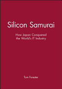 Silicon Samurai : how Japan conquered the world's IT industry / Tom Forester.