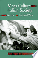 Mass culture and Italian society from fascism to the Cold War / David Forgacs and Stephen Gundle.