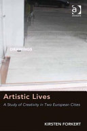 Artistic lives : [a study of creativity in two European cities] / Kirsten Forkert.