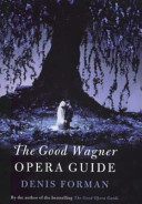 The good Wagner opera guide.