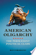 American oligarchy the permanent political class / Ron Formisano.