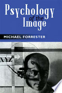 Psychology of the image / Michael A. Forrester.