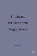 Britain and the Maastricht negotiations / Anthony Forster.