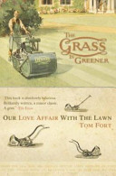 The grass is greener : our love affair with the lawn / Tom Fort.