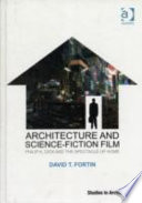 Architecture and science-fiction film Philip K. Dick and the spectacle of home / David Terrance Fortin.
