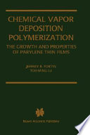 Chemical vapor deposition polymerization : the growth and properties of parylene thin films / Jeffrey B. Fortin, Toh-Ming Lu.