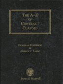 A-Z of contract clauses : (including disks containing all clauses) / by Deborah Fosbrook and Adrian C. Laing.