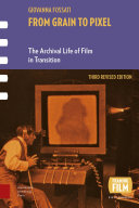 From Grain to Pixel : The Archival Life of Film in Transition / Giovanna Fossati.