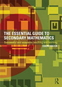 The essential guide to secondary mathematics : successful and enjoyable teaching and learning / Colin Foster.
