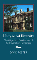 Unity out of diversity : theorigins and development of the University of Humberside / David Foster.