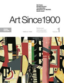 Art since 1900 : Modernism, antimodernism, postmodernism. Hal Foster ... [et al].