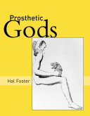 Prosthetic gods / Hal Foster.