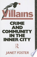 Villains : crime and community in the inner city / Janet Foster.