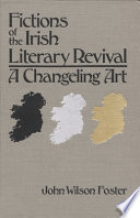 Fictions of the Irish Literary revival : a changeling art / John Wilson Foster.
