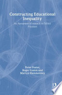 Constructing educational inequality : an assessment of research on school processes / Peter Foster, Roger Gomm, Martyn Hammersley.