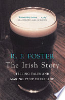 The Irish story : telling tales and making it up in Ireland.