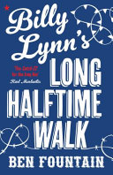 Billy Lynn's long halftime walk / Ben Fountain.
