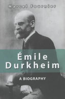 Emile Durkheim : a biography / Marcel Fournier ; translated by David Macey.
