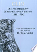 Clio : the autobiography of Martha Fowke Sansom, 1689-1736 / edited with an introduction and notes by Phyllis J. Guskin.