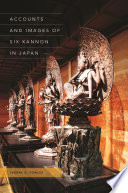 Accounts and Images of Six Kannon in Japan / Sherry D. Fowler.