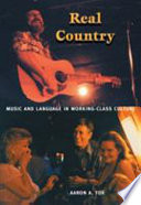 Real country : music and language in working-class culture / Aaron A. Fox.