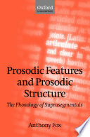 Prosodic features and prosodic structure : the phonology of suprasegmentals / Anthony Fox.