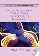 An introduction to religion and politics theory and practice / Jonathan Fox.