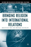 Bringing religion into international relations / Jonathan Fox and Shmuel Sandler.