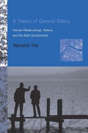 A theory of general ethics : human relationships, nature, and the built environment / Warwick Fox.
