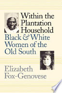 Within the plantation household : black and white women of the Old South / Elizabeth Fox-Genovese.