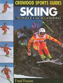 Skiing : technique, tactics, training / Fred Foxon ; photographs by Jean-Christophe Souillac.