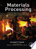 Materials processing a unified approach to processing of metals, ceramics and polymers / Lorraine F. Francis ; with contributions from Bethanie J.H. Stadler, Christine C. Roberts.